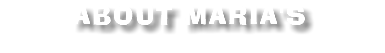 ABOUT MARIA'S